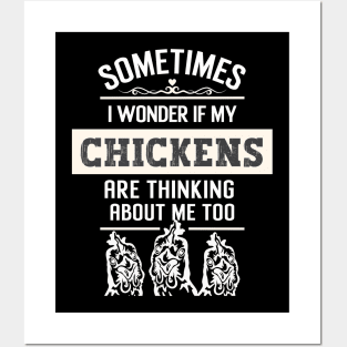 Sometimes I wonder if my chickens are thinking about me too Posters and Art